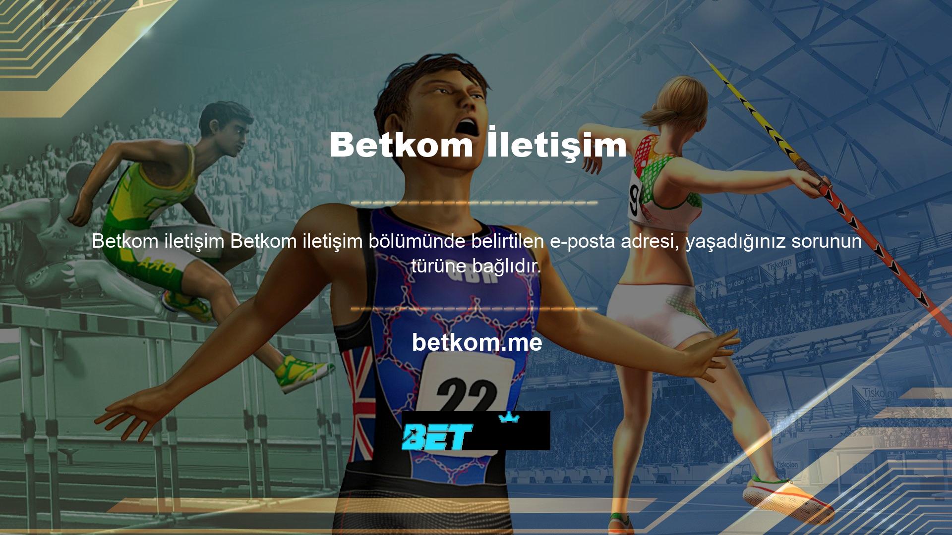 Genel bilgi, destek talepleri ve bonuslar için lütfen Betkom ile iletişime geçin