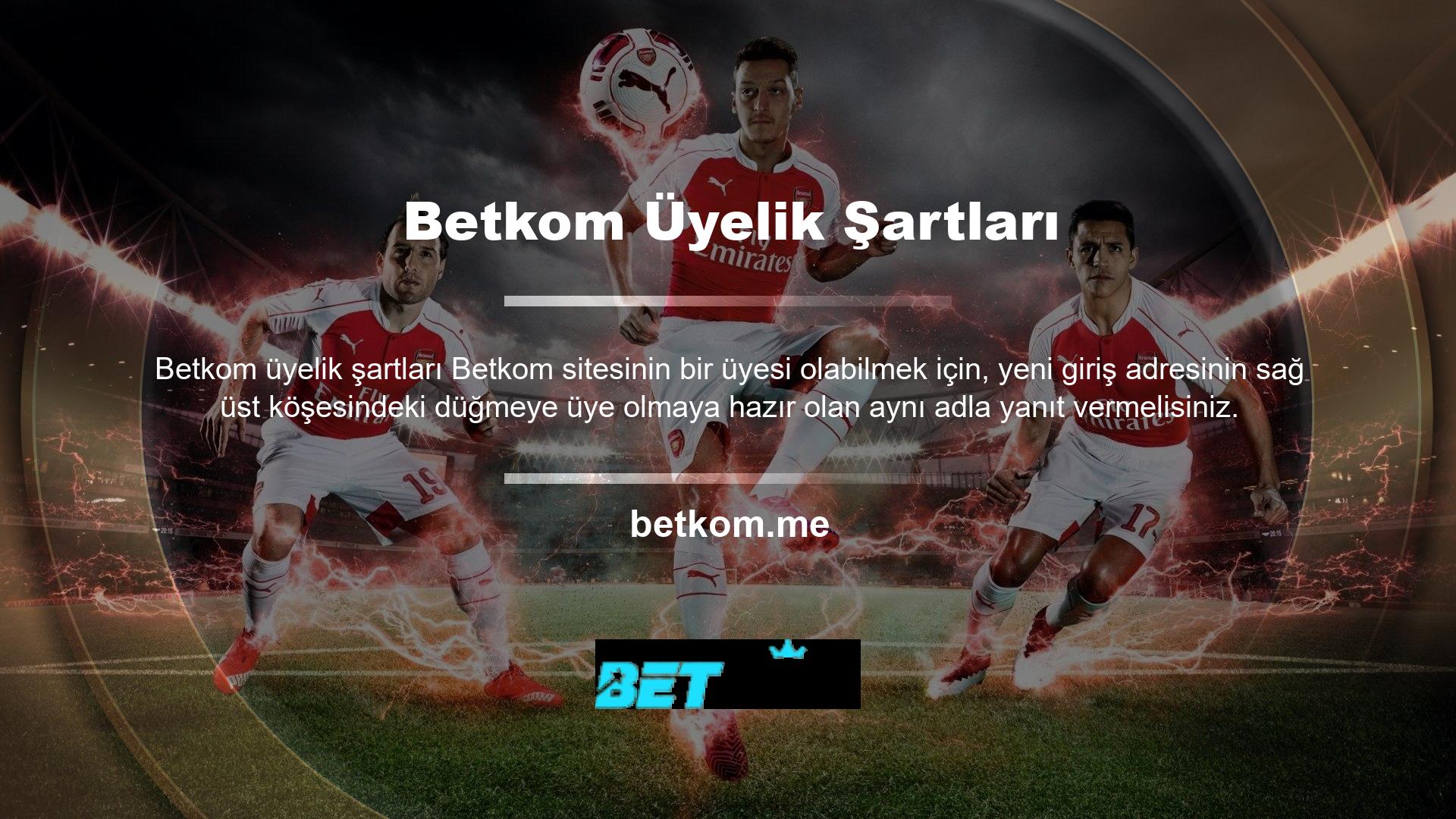 Bu bölüm, Betkom üyeliğe katılması için yeni giriş adresinin nasıl kullanılacağını gösterir